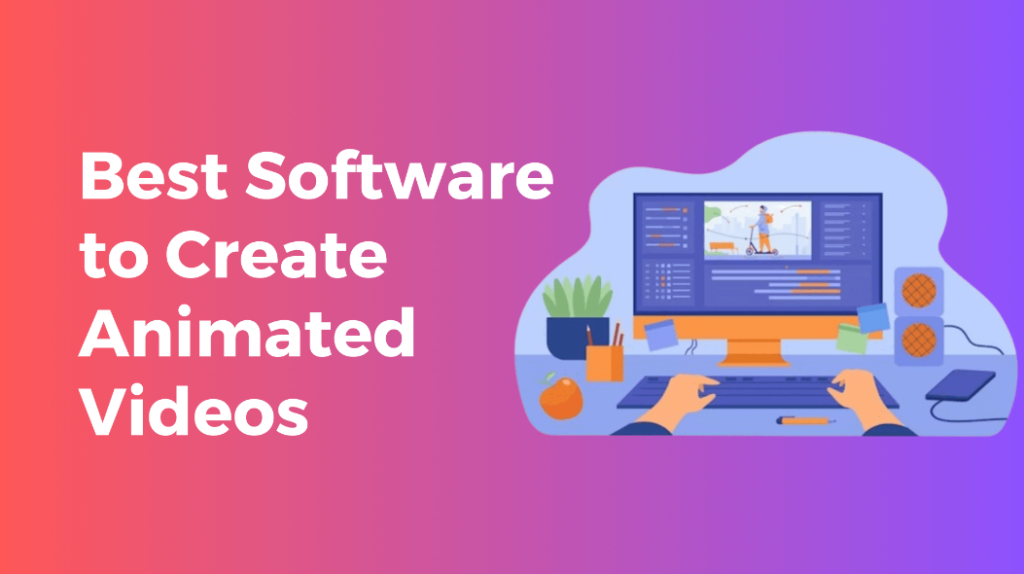 Best Software to Create Animated Videos