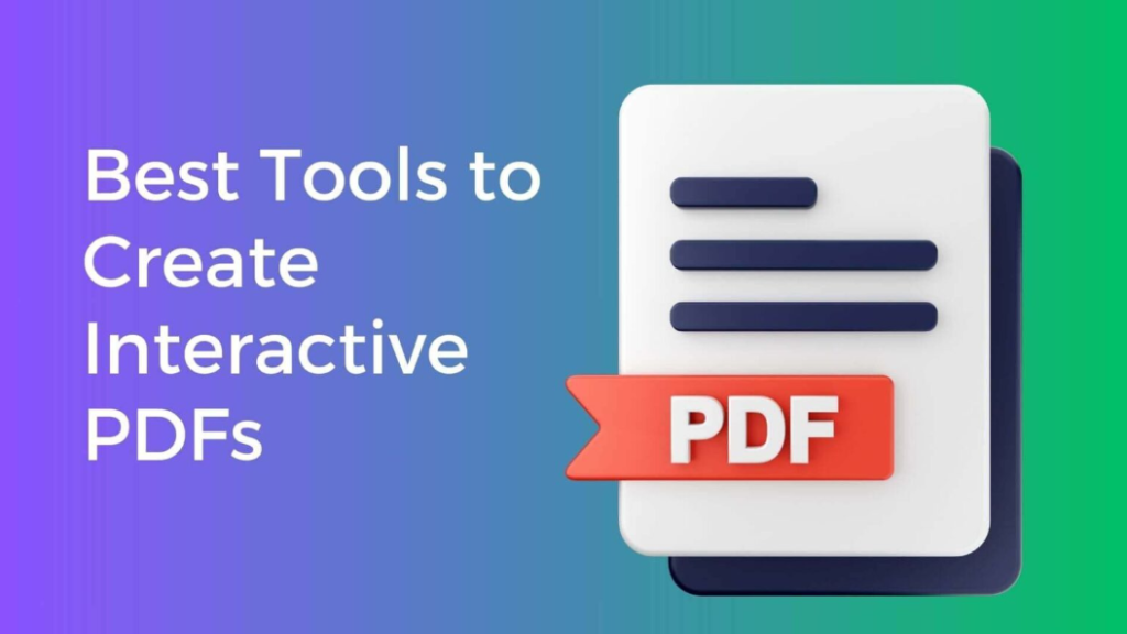 Best Tools To Create Interactive PDFs